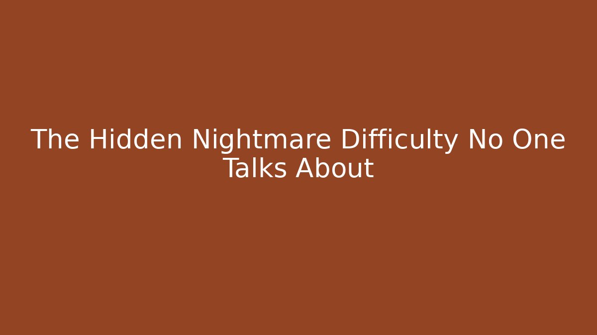 The Hidden Nightmare Difficulty No One Talks About