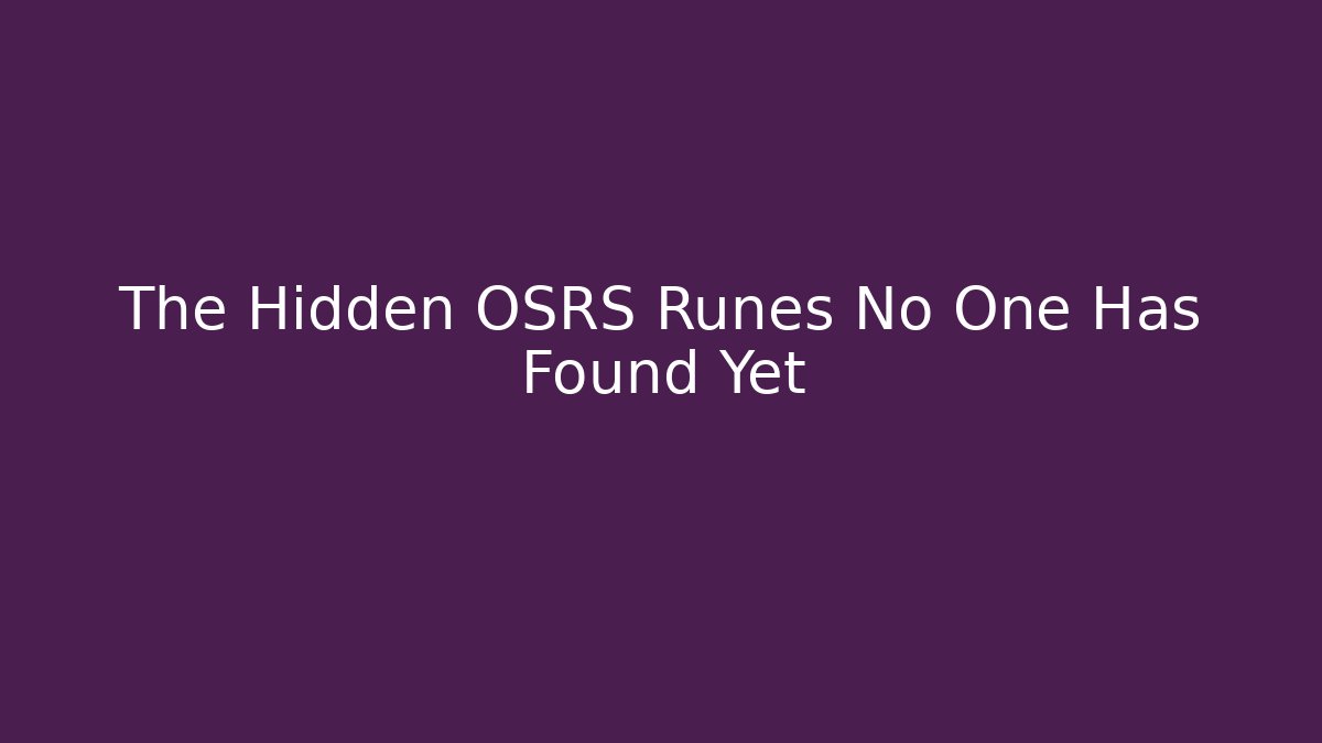 The Hidden OSRS Runes No One Has Found Yet