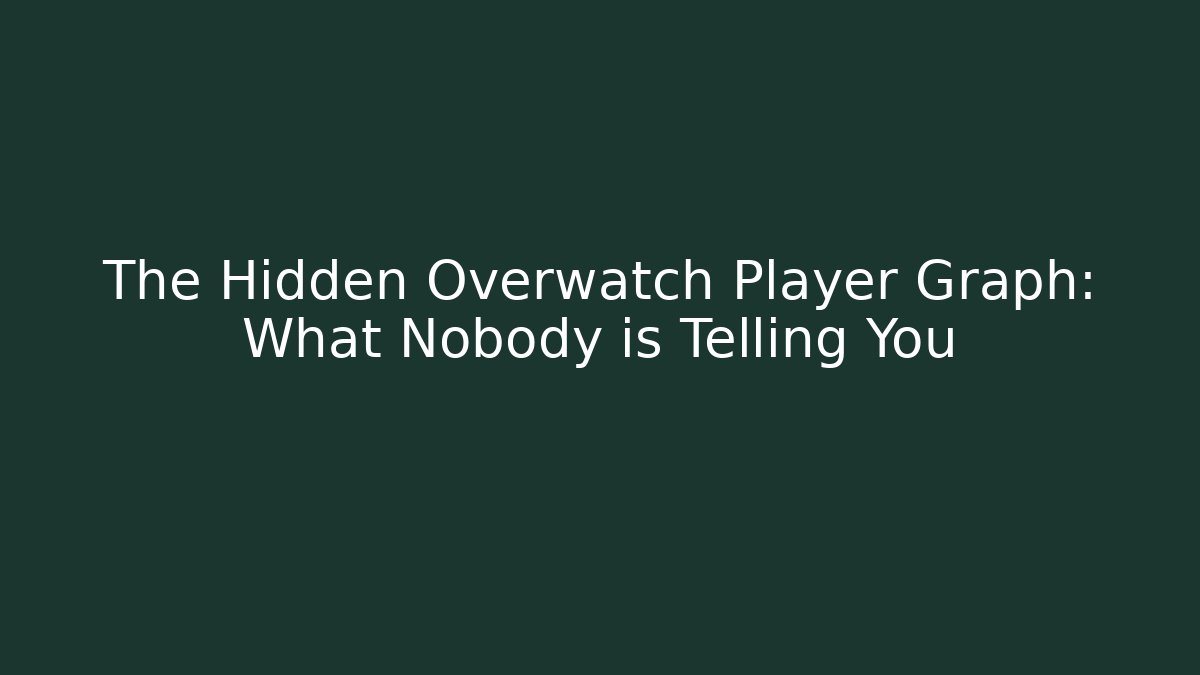 The Hidden Overwatch Player Graph: What Nobody is Telling You