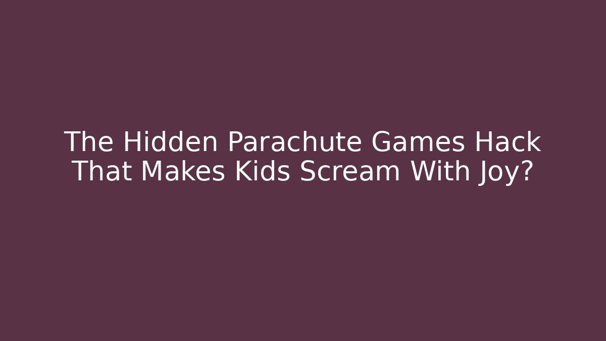 The Hidden Parachute Games Hack That Makes Kids Scream With Joy? - Andrea Zevedo