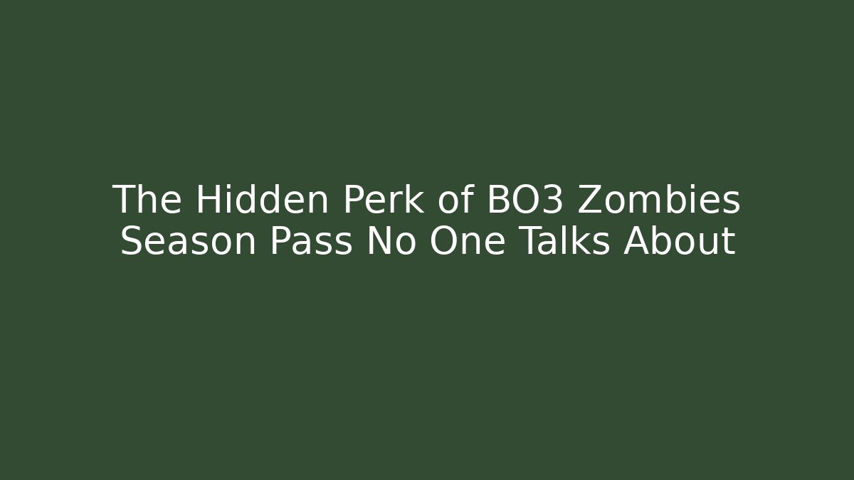 The Hidden Perk of BO3 Zombies Season Pass No One Talks About