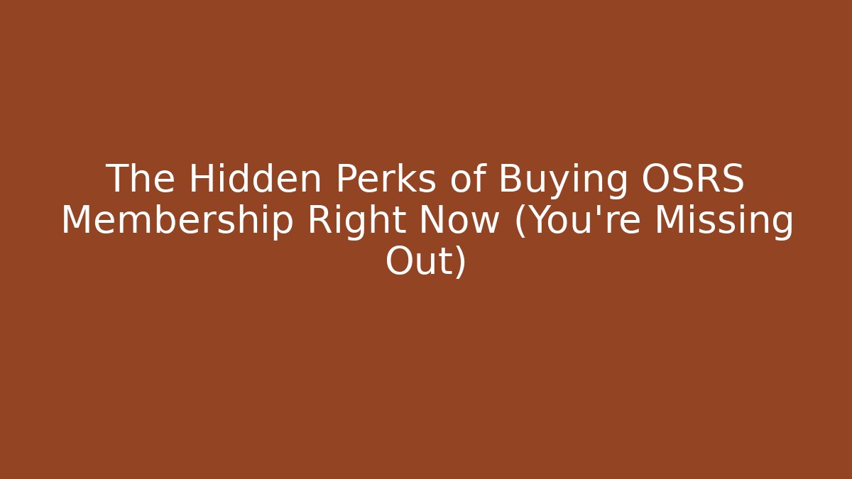 The Hidden Perks of Buying OSRS Membership Right Now (You're Missing Out)