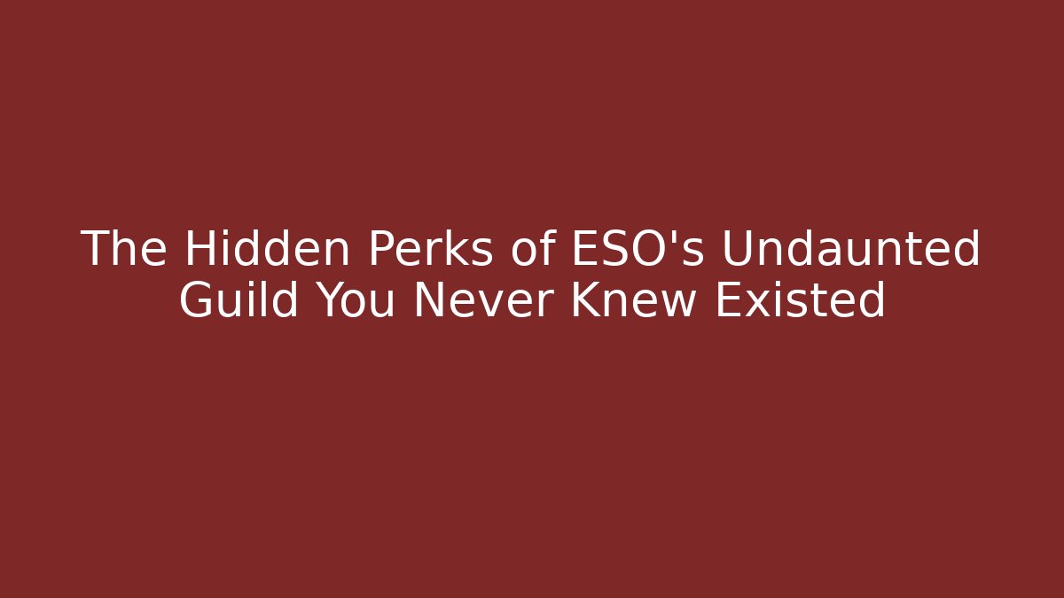 The Hidden Perks of ESO's Undaunted Guild You Never Knew Existed