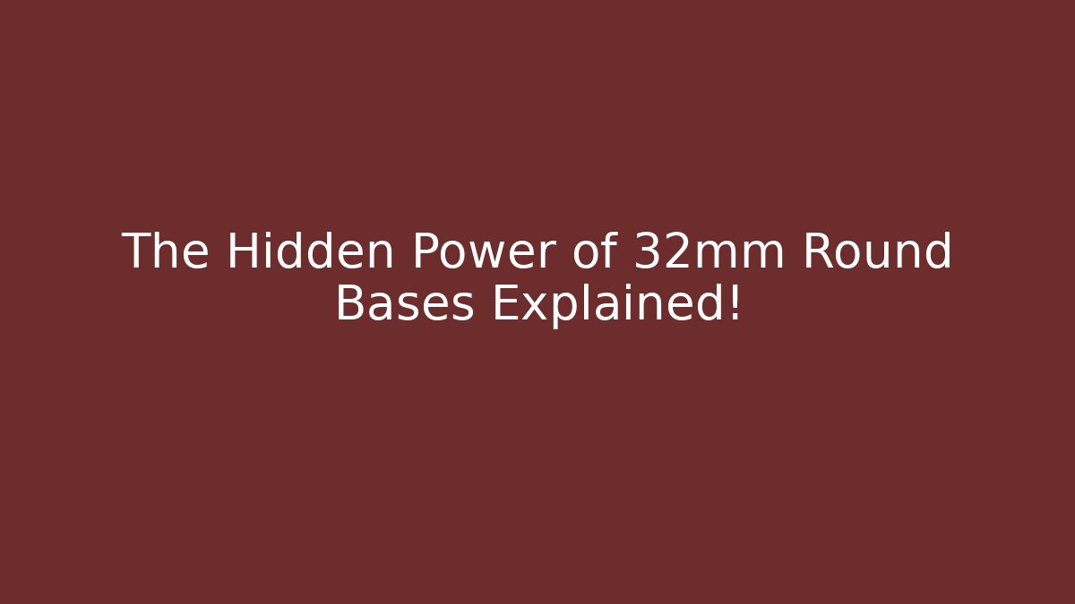 The Hidden Power of 32mm Round Bases Explained!