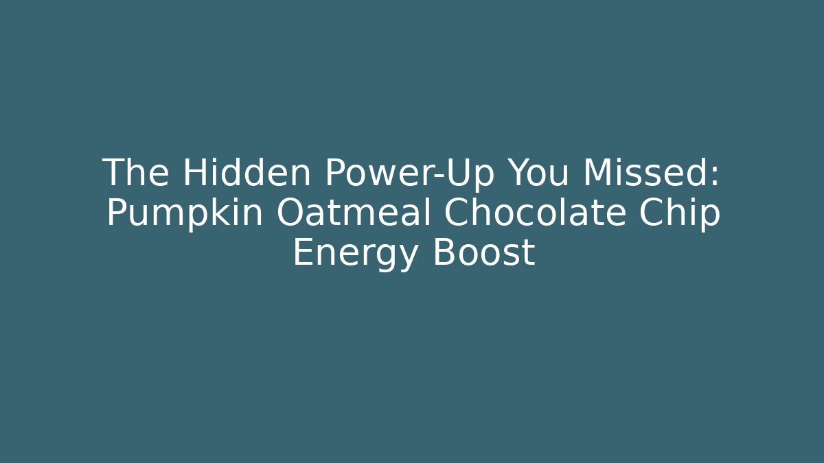 The Hidden Power-Up You Missed: Pumpkin Oatmeal Chocolate Chip Energy Boost
