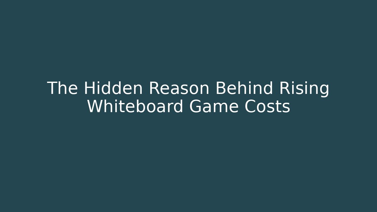 The Hidden Reason Behind Rising Whiteboard Game Costs - Andrea Zevedo