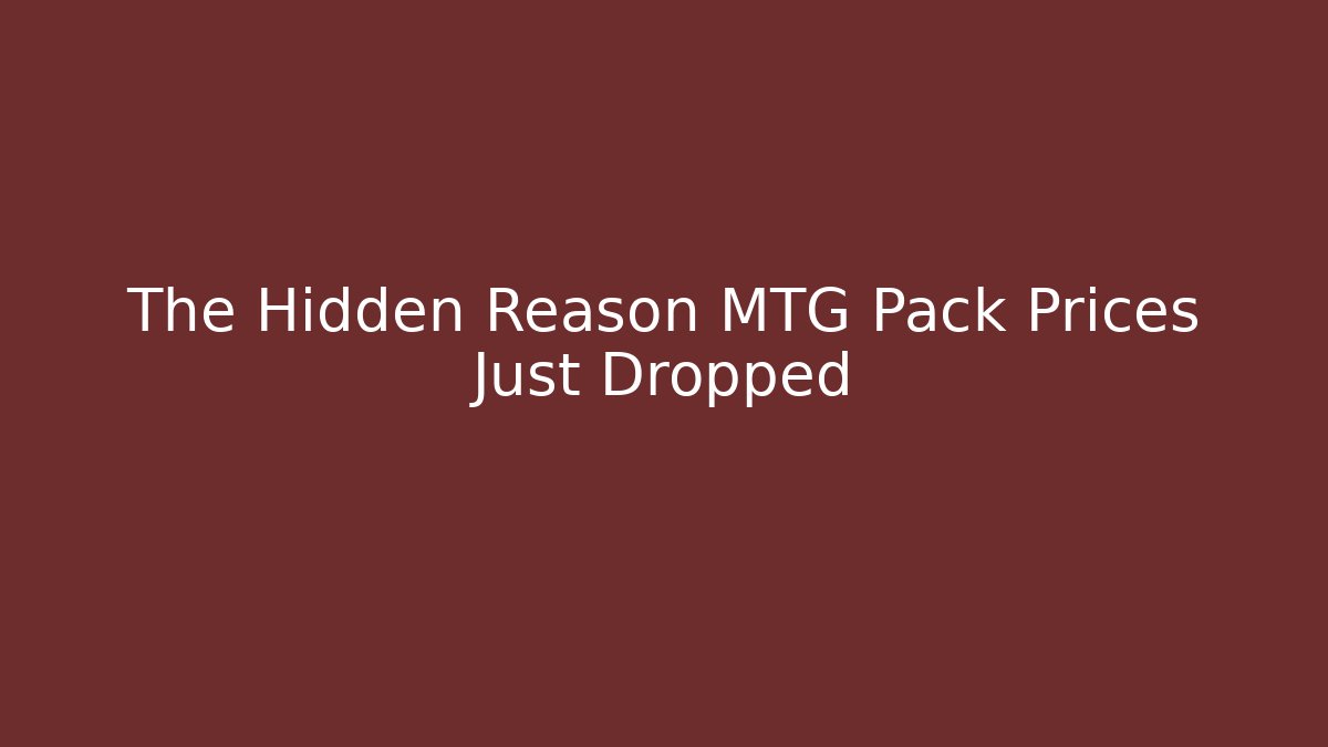 The Hidden Reason MTG Pack Prices Just Dropped - Andrea Zevedo