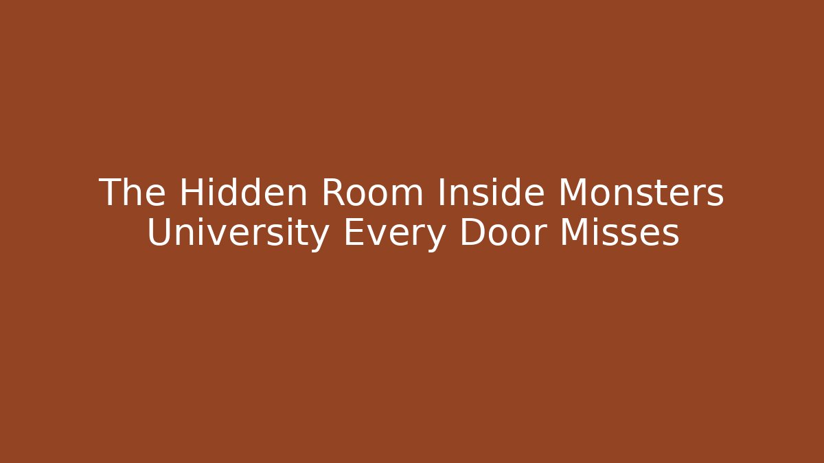 The Hidden Room Inside Monsters University Every Door Misses