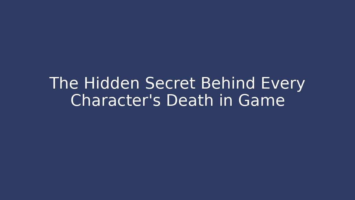 The Hidden Secret Behind Every Character's Death in Game