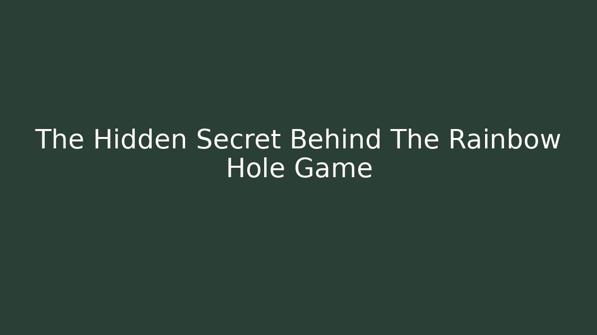 The Hidden Secret Behind The Rainbow Hole Game