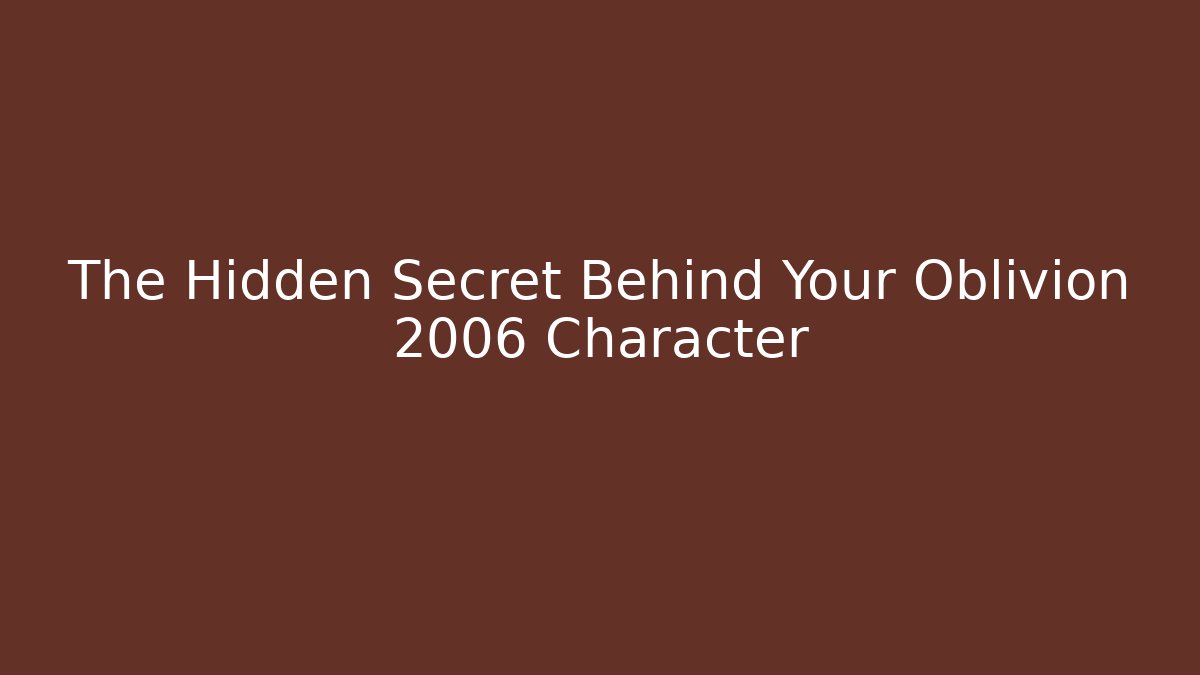 The Hidden Secret Behind Your Oblivion 2006 Character - Andrea Zevedo