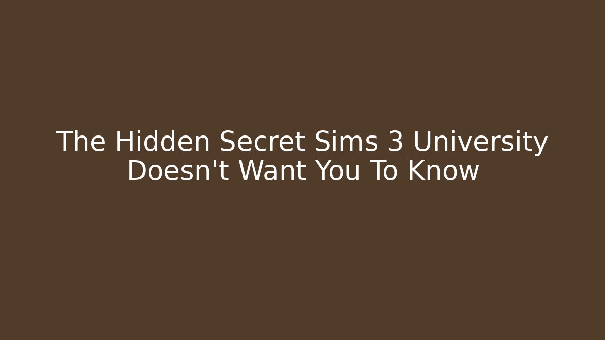 The Hidden Secret Sims 3 University Doesn't Want You To Know - Andrea Zevedo