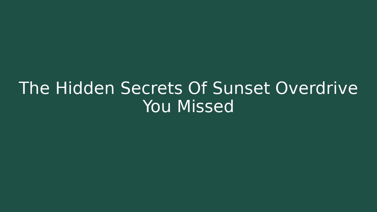 The Hidden Secrets Of Sunset Overdrive You Missed