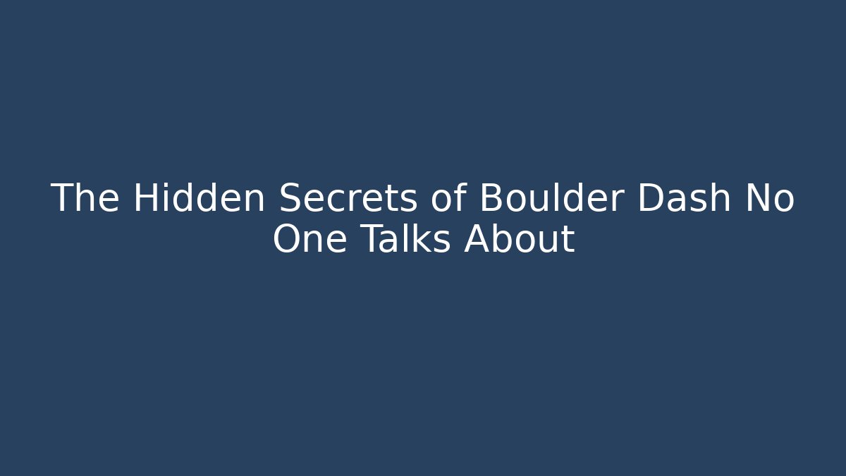 The Hidden Secrets of Boulder Dash No One Talks About