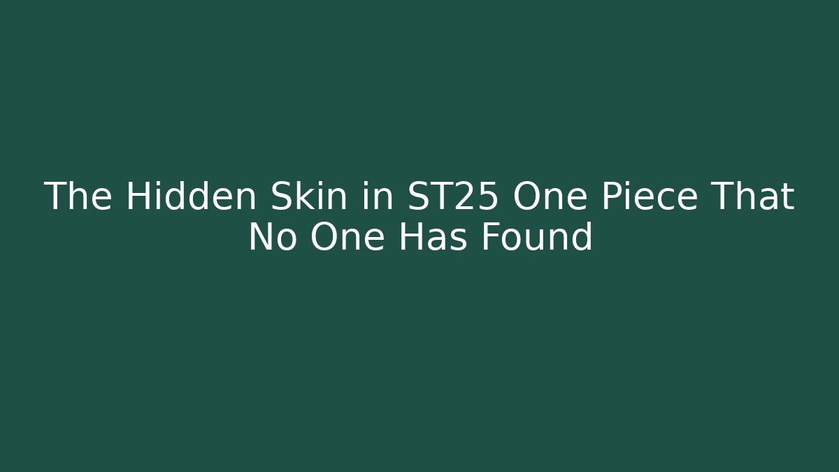 The Hidden Skin in ST25 One Piece That No One Has Found