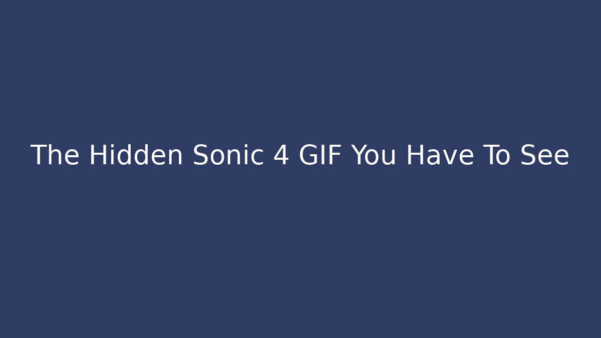 The Hidden Sonic 4 GIF You Have To See