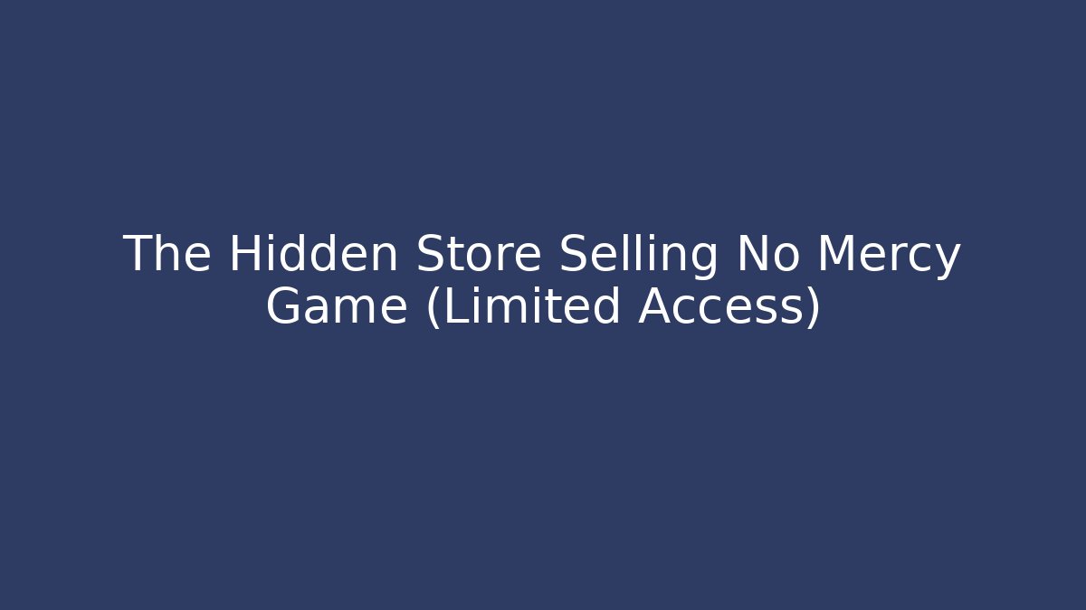 The Hidden Store Selling No Mercy Game (Limited Access)