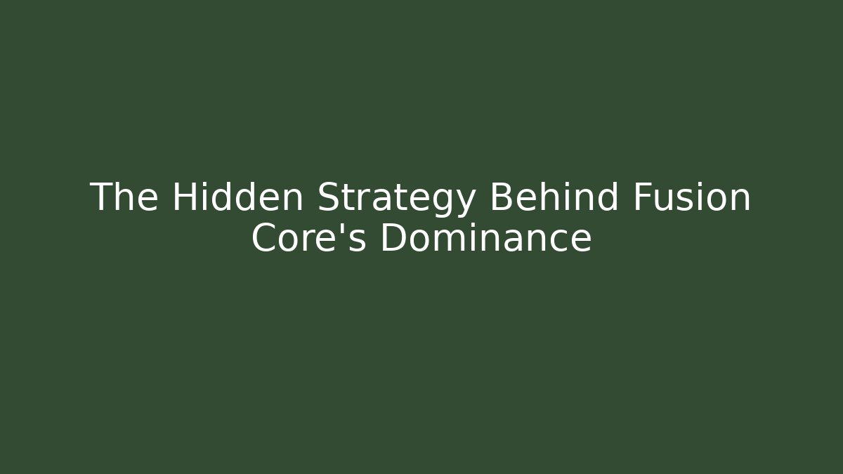 The Hidden Strategy Behind Fusion Core's Dominance - Andrea Zevedo