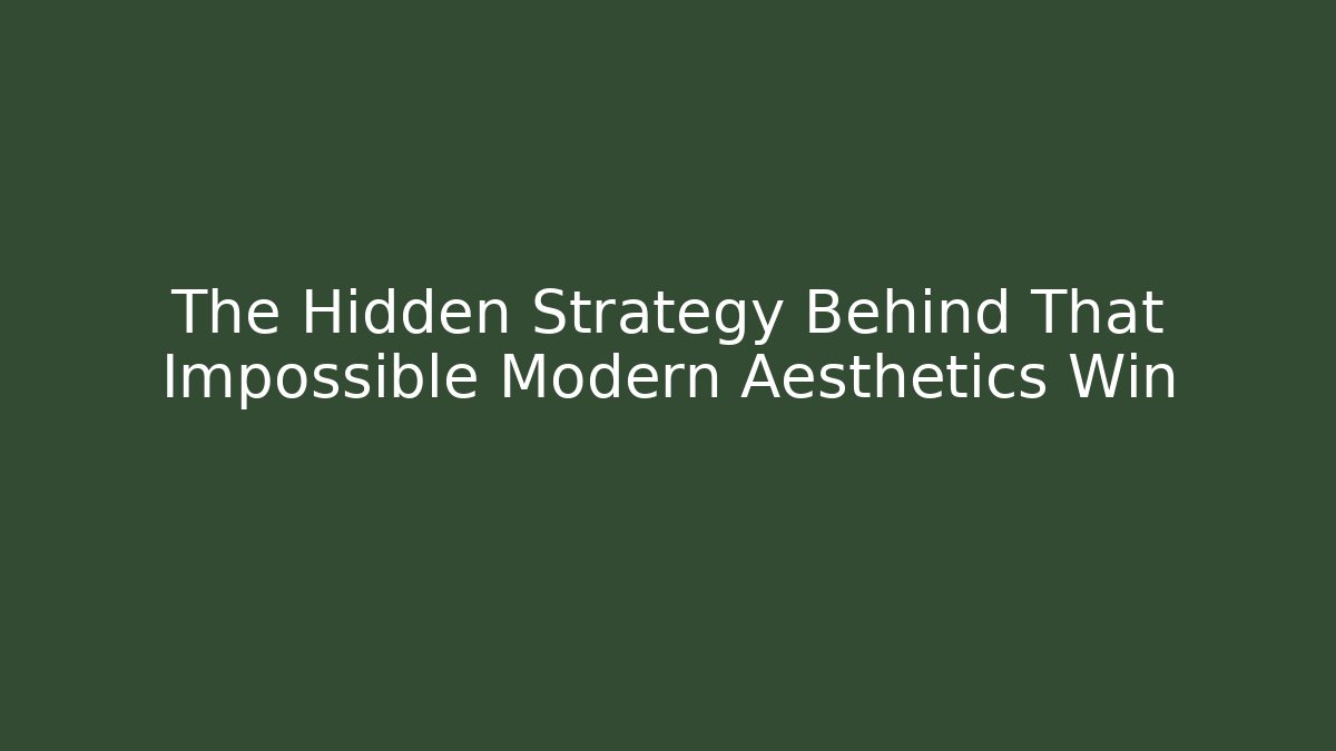 The Hidden Strategy Behind That Impossible Modern Aesthetics Win