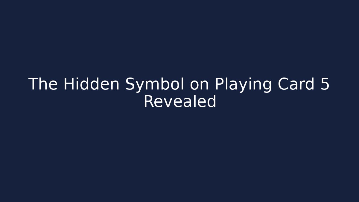 The Hidden Symbol on Playing Card 5 Revealed