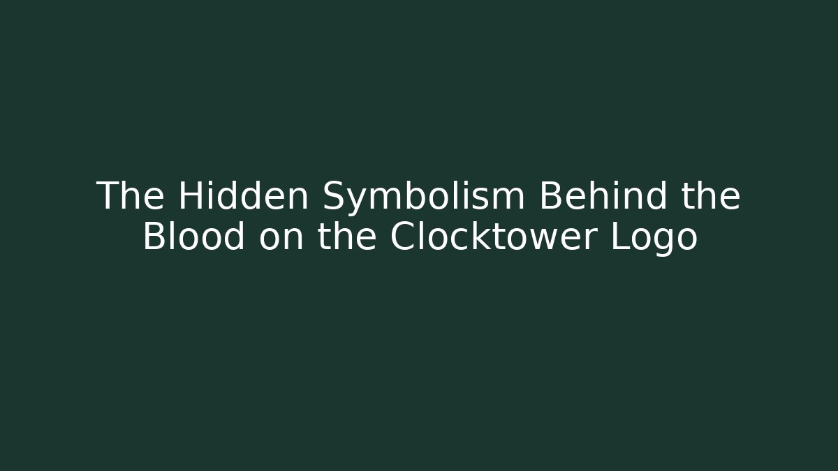 The Hidden Symbolism Behind the Blood on the Clocktower Logo