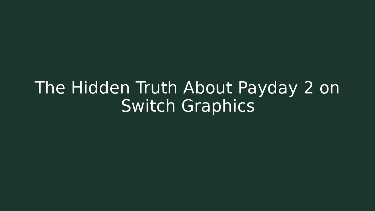The Hidden Truth About Payday 2 on Switch Graphics