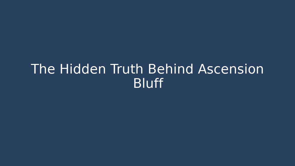 The Hidden Truth Behind Ascension Bluff