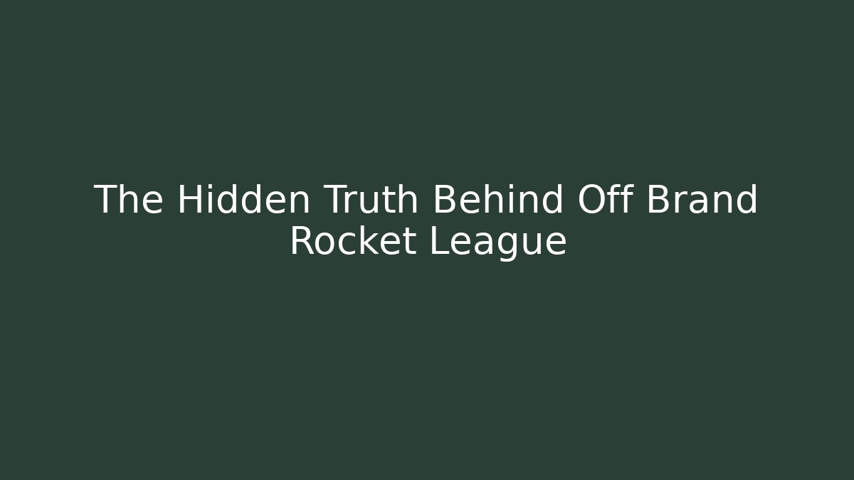 The Hidden Truth Behind Off Brand Rocket League