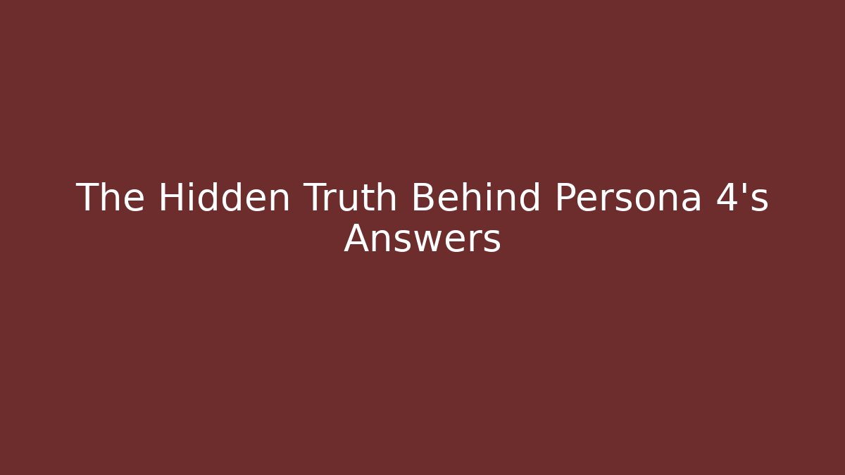 The Hidden Truth Behind Persona 4's Answers