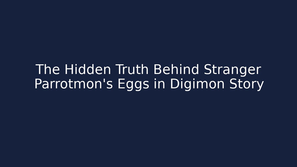 The Hidden Truth Behind Stranger Parrotmon's Eggs in Digimon Story