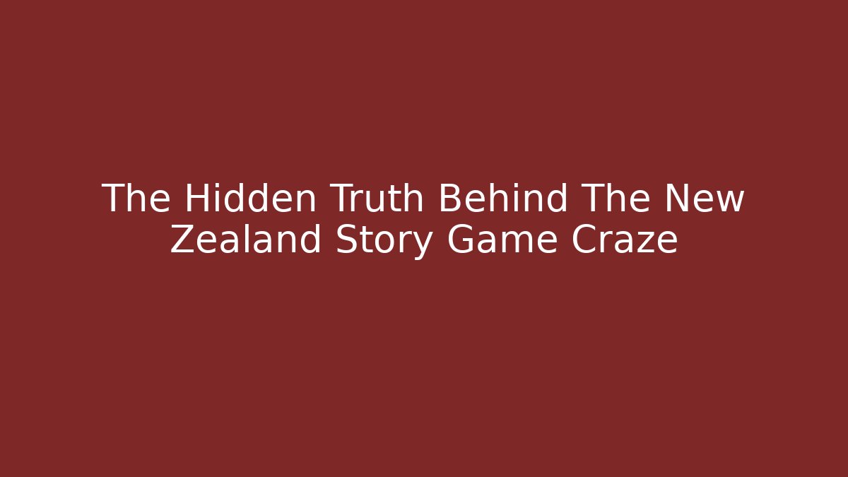 The Hidden Truth Behind The New Zealand Story Game Craze