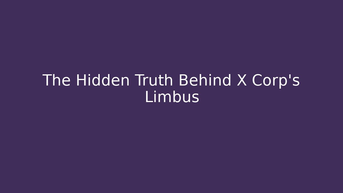 The Hidden Truth Behind X Corp's Limbus