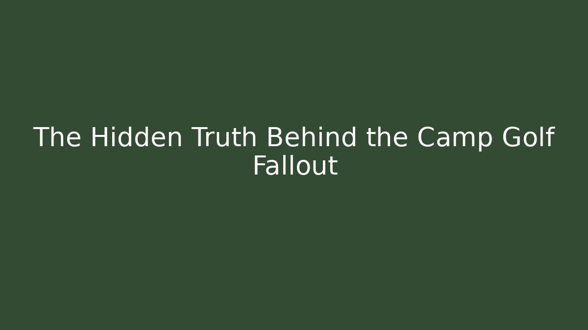 The Hidden Truth Behind the Camp Golf Fallout