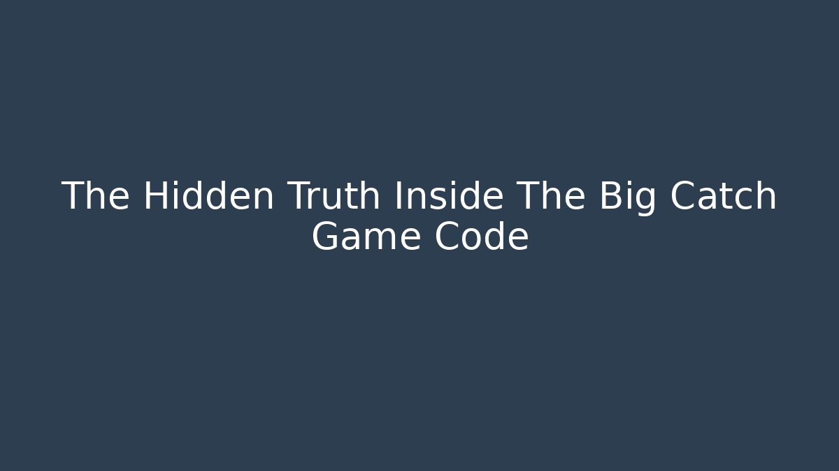The Hidden Truth Inside The Big Catch Game Code - Andrea Zevedo