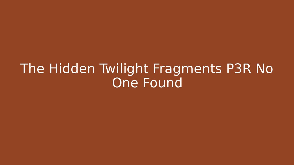 The Hidden Twilight Fragments P3R No One Found