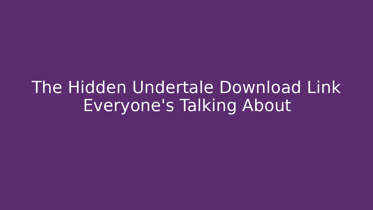 The Hidden Undertale Download Link Everyone’s Talking About - Andrea Zevedo