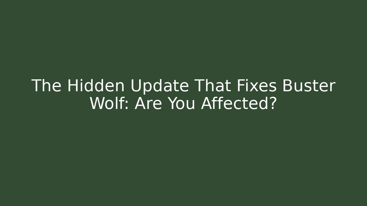 The Hidden Update That Fixes Buster Wolf: Are You Affected? - Andrea Zevedo