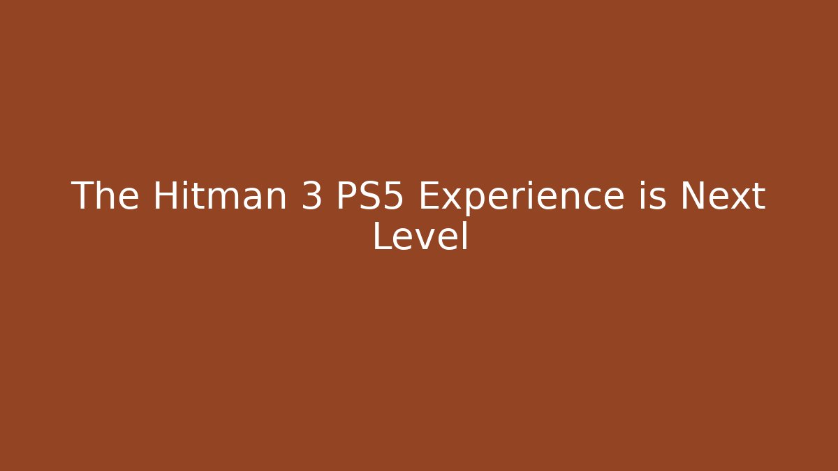 The Hitman 3 PS5 Experience is Next Level