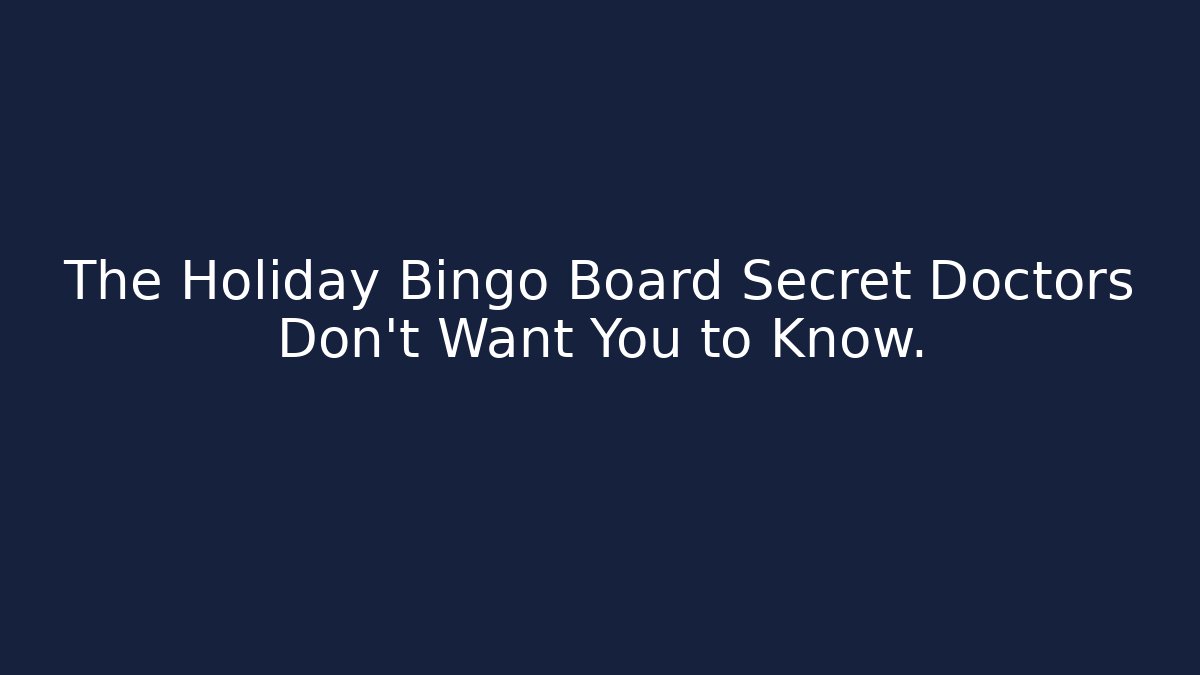 The Holiday Bingo Board Secret Doctors Don’t Want You to Know.