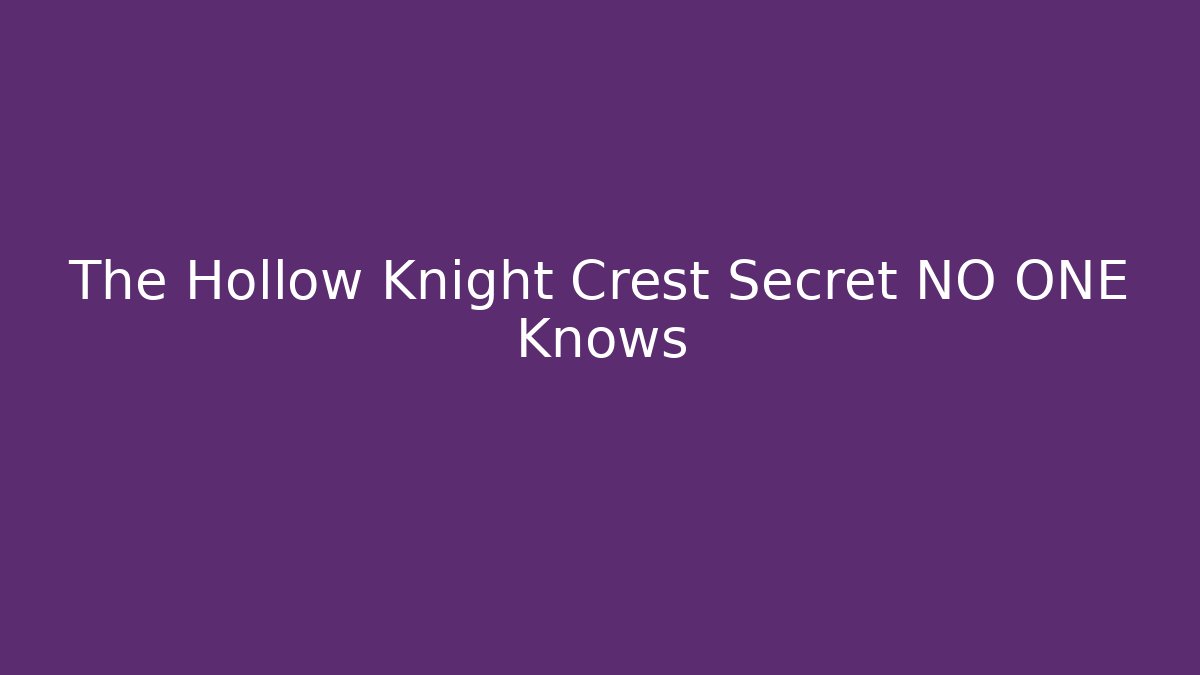 The Hollow Knight Crest Secret NO ONE Knows