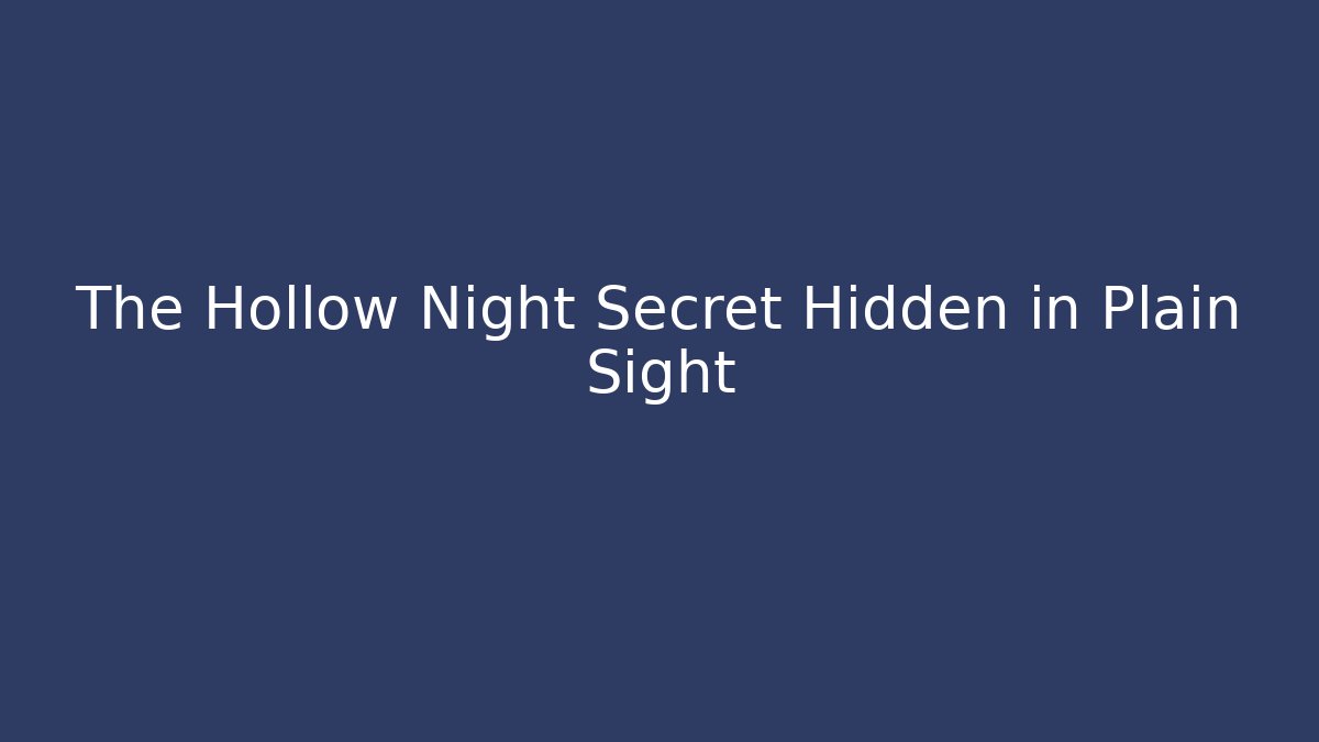 The Hollow Night Secret Hidden in Plain Sight