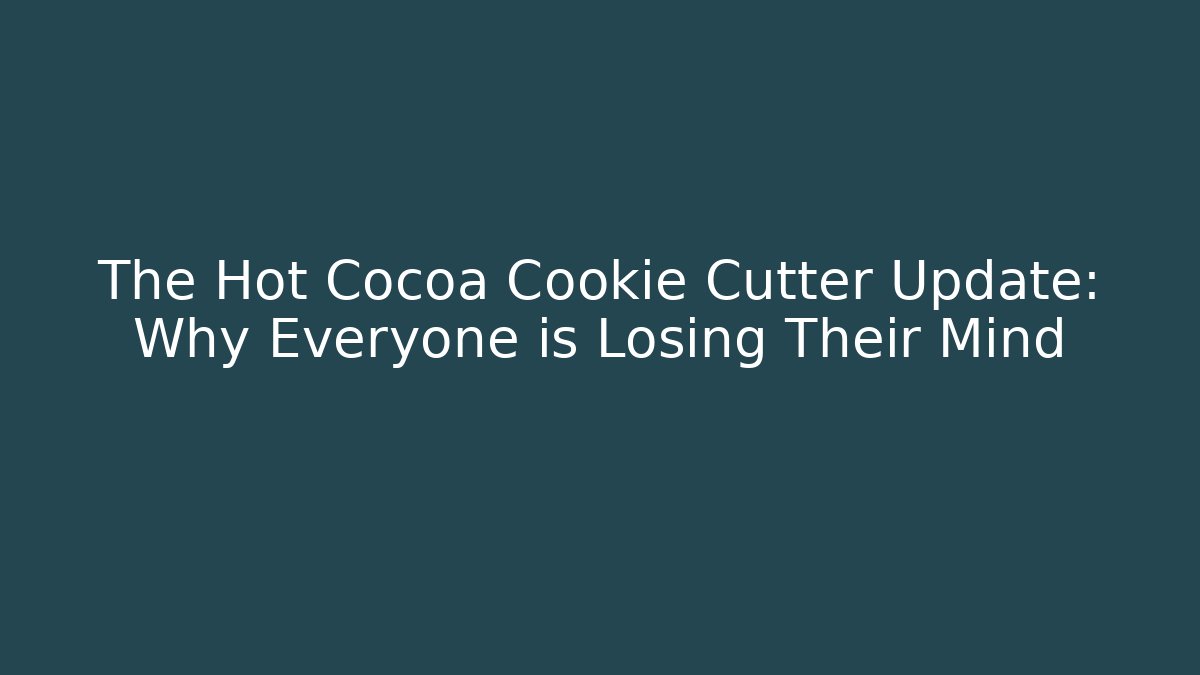 The Hot Cocoa Cookie Cutter Update: Why Everyone is Losing Their Mind