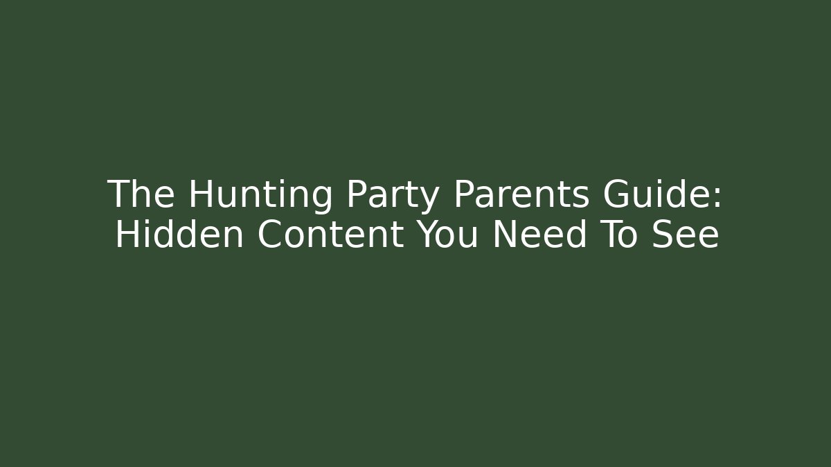 The Hunting Party Parents Guide: Hidden Content You Need To See