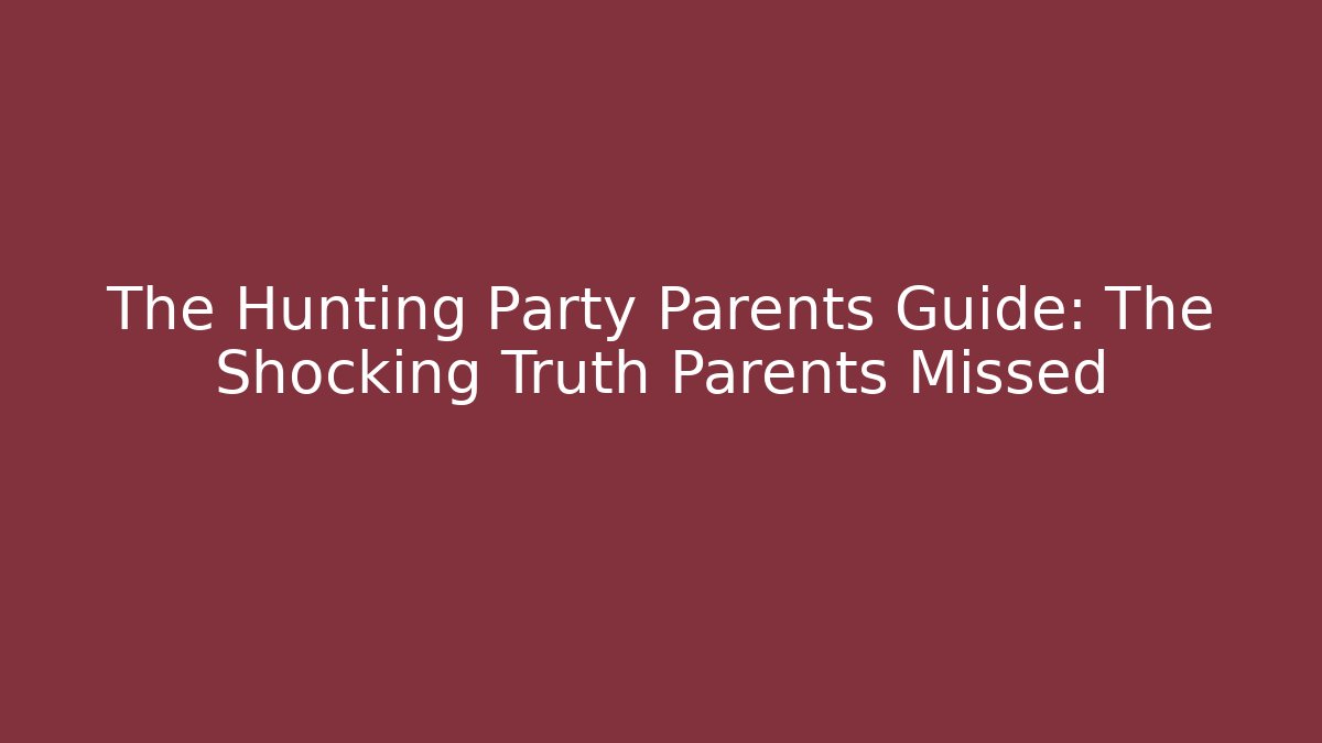 The Hunting Party Parents Guide: The Shocking Truth Parents Missed