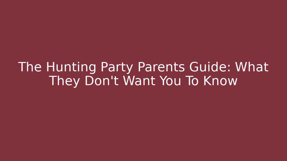 The Hunting Party Parents Guide: What They Don't Want You To Know