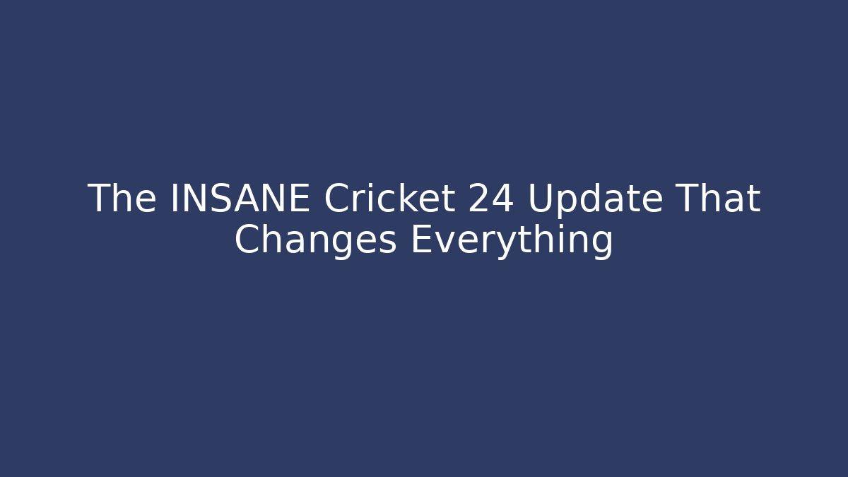 The INSANE Cricket 24 Update That Changes Everything