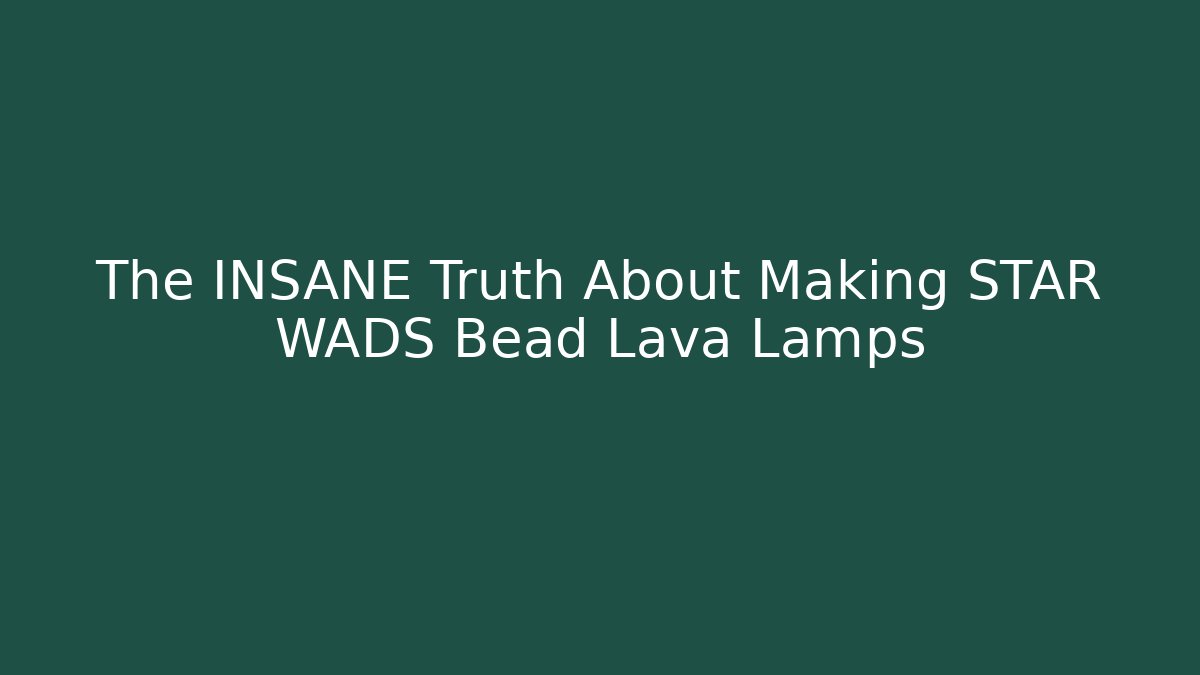 The INSANE Truth About Making STAR WADS Bead Lava Lamps