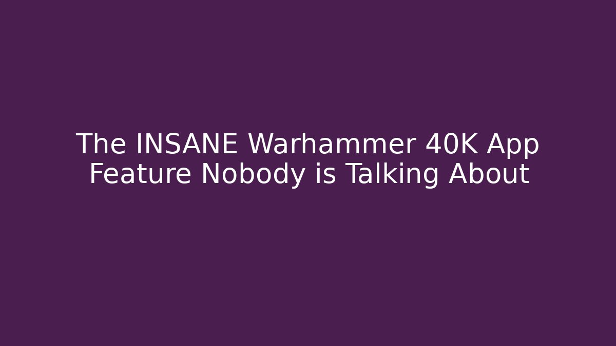 The INSANE Warhammer 40K App Feature Nobody is Talking About