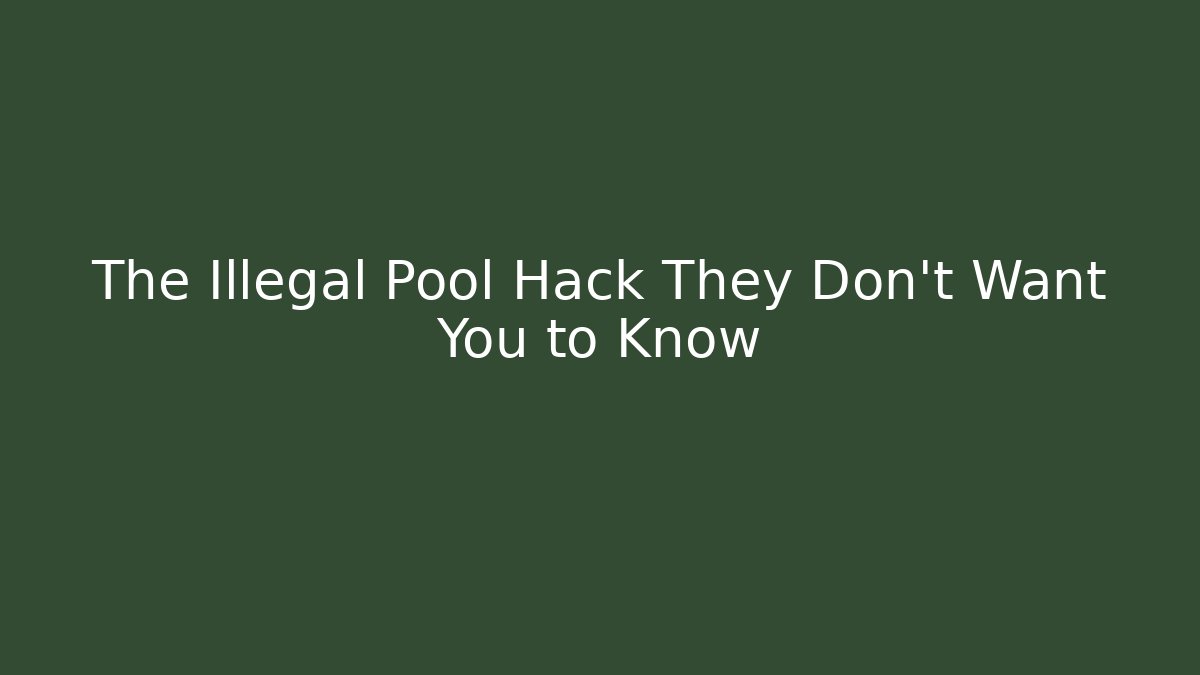 The Illegal Pool Hack They Don't Want You to Know