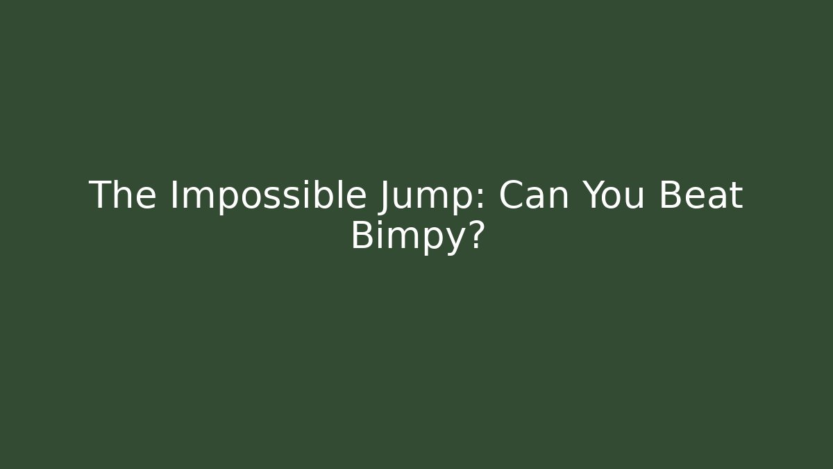 The Impossible Jump: Can You Beat Bimpy?